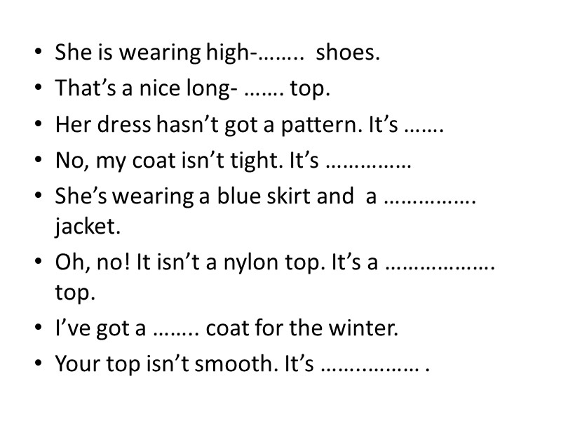 She is wearing high-……..  shoes. That’s a nice long- ……. top. Her dress